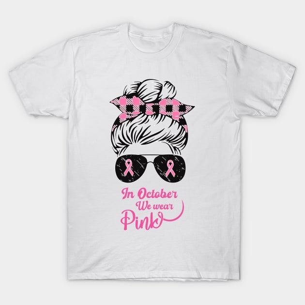 In October We Wear Pink Messy Bun Breast Cancer T-Shirt by SweetMay